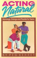 Acting Natural: Monologs, Dialogs, and Playlets for Teens