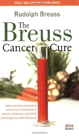 עטיפת הספר The Breuss Cancer Cure: Advice for the Prevention and Natural Treatment of Cancer, Leukemia and Other Seemingly Incurable Diseases מאת Rudolf Breuss