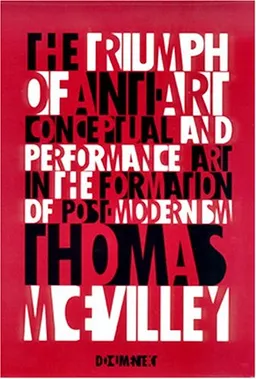 Triumph of Anti-Art: Conceptual and Performance Art in the Formation of Post-Modernism