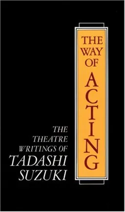 The Way of Acting: The Theatre Writings of Tadashi Suzuki