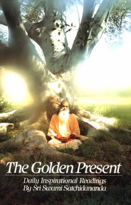 The Golden Present: Daily Inspirational Readings by Sri Swami Satchidananda