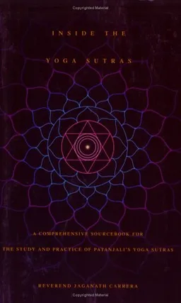 Inside the Yoga Sutras: A Comprehensive Sourcebook for the Study & Practice of Patanjali's Yoga Sutras