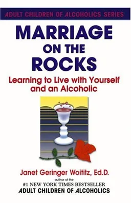 Marriage On The Rocks: Learning to Live with Yourself and an Alcoholic