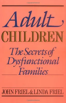 Adult Children: The Secrets of Dysfunctional Families