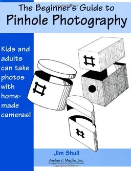 The Beginner's Guide to Pinhole Photography