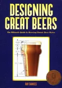 Designing Great Beers: The Ultimate Guide to Brewing Classic Beer Styles