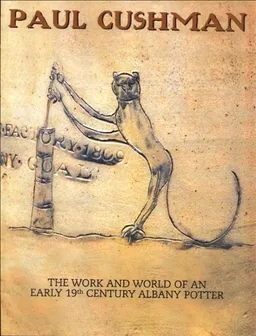 עטיפת הספר Paul Cushman: The Work and World of an Early 19th Century Albany Potter (Albany Institute of History and Art) מאת Albany Institute of History and Art