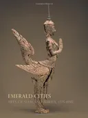 Emerald Cities: Arts of Siam and Burma 1775-1950