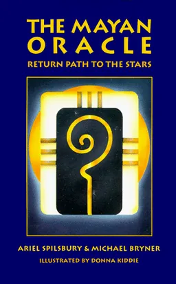 The Mayan Oracle: Return Path to the Stars (Book, 44 Cards, 20 Mayan Star Glyphs, 13 Numbers,and 11 Lenses of Mystery)