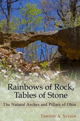 Rainbows of Rock, Tables of Stone: The Natural Arches and Pillars of Ohio