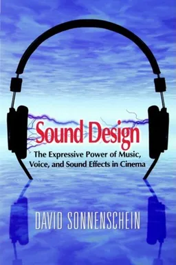 Sound Design: The Expressive Power of Music, Voice and Sound Effects in Cinema