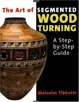 The Art of Segmented Wood Turning: A Step-by-Step Guide