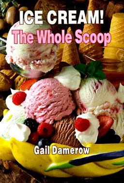 Ice Cream!: The Whole Scoop