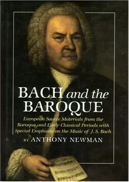 Bach and the Baroque: European Source Materials from the Baroque and Early Classical Periods With Special Emphais on the Music of J.S. Bach