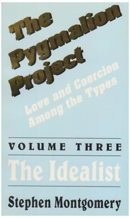 The Pygmalion Project, Vol. III: The Idealist (Love & Coercion Among the Types)