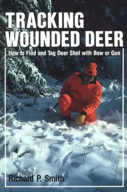 עטיפת הספר Tracking Wounded Deer: How to Find and Tag Deer Shot With Bow or Gun מאת Richard P. Smith