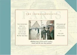 The Impressionists' Paris: Walking Tours of the Artists' Studios, Homes, and the Sites They Painted
