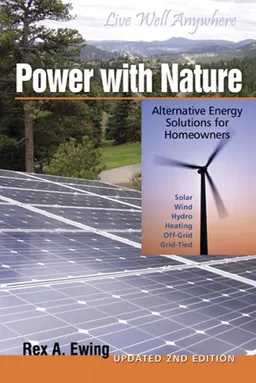 Power with Nature Second Edition: Alternative Energy Solutions for Homeowners Updated