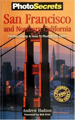 PhotoSecrets San Francisco & Northern California: The Best Sights and How to Photograph Them (Photosecrets (Series).)