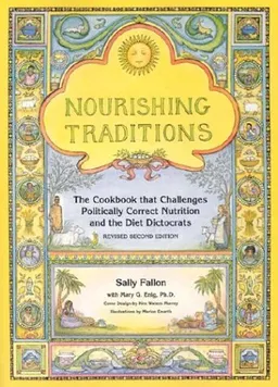 Nourishing Traditions:  The Cookbook that Challenges Politically Correct Nutrition and the Diet Dictocrats
