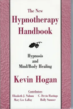 The New Hypnotherapy Handbook: Hypnosis and Mind/Body Healing