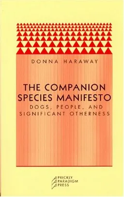 The Companion Species Manifesto: Dogs, People, and Significant Otherness