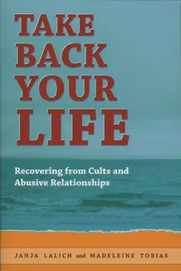 עטיפת הספר Take Back Your Life: Recovering from Cults and Abusive Relationships מאת Janja Lalich