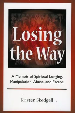 עטיפת הספר Losing the Way: A Memoir of Spiritual Longing, Manipulation, Abuse, and Escape מאת Kristen Skedgell