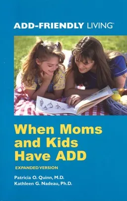 When Moms and Kids Have ADD (ADD-Friendly Living)
