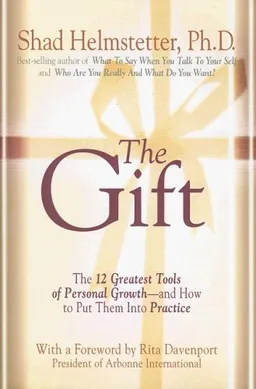 The Gift: The 12 Greatest Tools of Personal Growth -- and How to Put Them into Practice