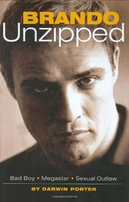 Brando Unzipped: A Revisionist and Very Private Look at America's Greatest Actor