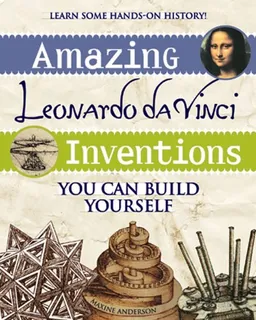 עטיפת הספר Amazing Leonardo da Vinci Inventions You Can Build Yourself (Build It Yourself series) מאת Maxine Anderson