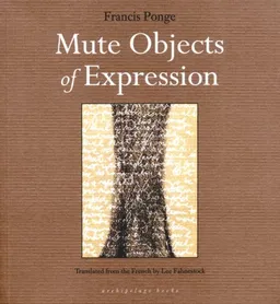 עטיפת הספר The Mute Objects of Expression מאת Francis Ponge