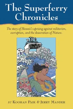 עטיפת הספר The Superferry Chronicles: Hawaii's Uprising Against Militarism, Commercialism, and the Desecration of the Earth מאת Koohan Paik