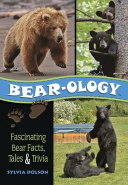 Bear-ology: Fascinating Bear Facts, Tales & Trivia