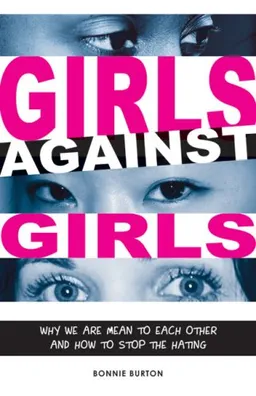 Girls Against Girls: Why We Are Mean to Each Other and How We Can Change