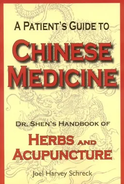 עטיפת הספר A Patient's Guide to Chinese Medicine: Dr. Shen's Handbook of Herbs and Acupuncture מאת Joel Harvey Schreck