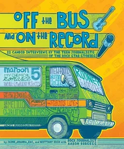 Off the Bus and On the Record: 22 Candid Rock Interviews by the Teen Journalists of the Rock Star
