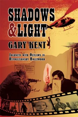 Shadows & Light: Journeys With Outlaws in Revolutionary Hollywood