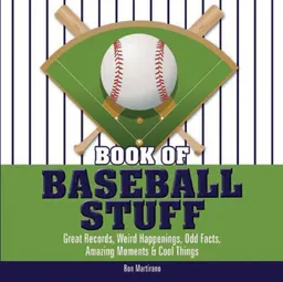 עטיפת הספר Book of Baseball Stuff: Great Records, Weird Happenings, Odd Facts, Amazing Moments & Cool Things (The Book of Stuff) מאת Ron Martirano