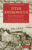 Titus Andronicus: The Cambridge Dover Wilson Shakespeare (Cambridge Library Collection - Literary  Studies)