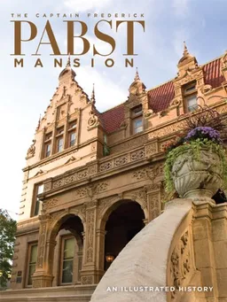 עטיפת הספר The Captain Frederick Pabst Mansion: An Illustrated History מאת John C. Eastberg