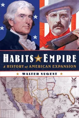 Habits of Empire: A History of American Expansion