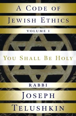 עטיפת הספר A Code of Jewish Ethics: Volume 1: You Shall Be Holy מאת Rabbi Joseph Telushkin