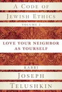 A Code of Jewish Ethics, Volume 2: Love Your Neighbor as Yourself