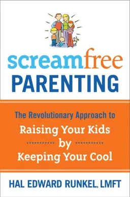 עטיפת הספר ScreamFree Parenting: The Revolutionary Approach to Raising Your Kids by Keeping Your Cool מאת Hal Edward Runkel