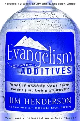 עטיפת הספר Evangelism Without Additives: What if sharing your faith meant just being yourself? מאת Jim Henderson