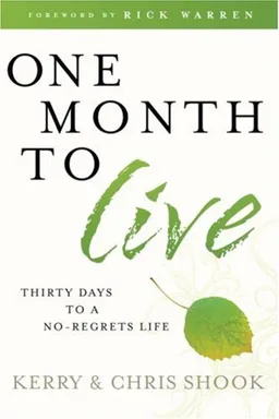 One Month to Live: Thirty Days to a No-Regrets Life