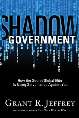 Shadow Government: How the Secret Global Elite Is Using Surveillance Against You