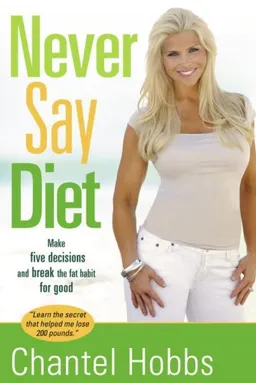 עטיפת הספר Never Say Diet: Make Five Decisions and Break the Fat Habit for Good מאת Chantel Hobbs